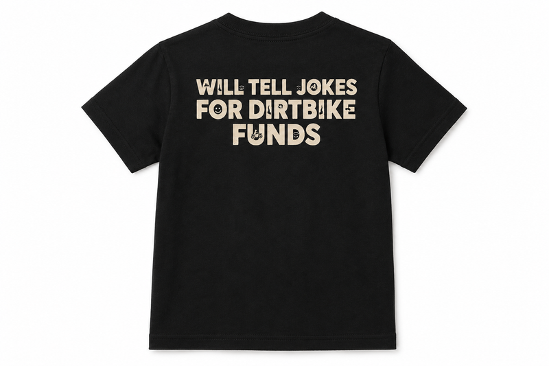 Will Tell Jokes For Dirtbike Funds - Black or White Tee